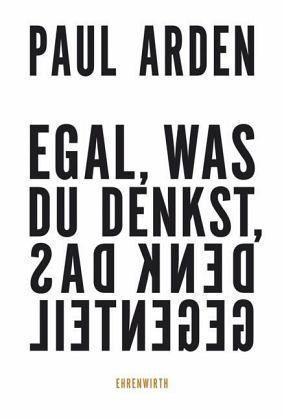 Egal, was Du denkst, denk das Gegenteil.